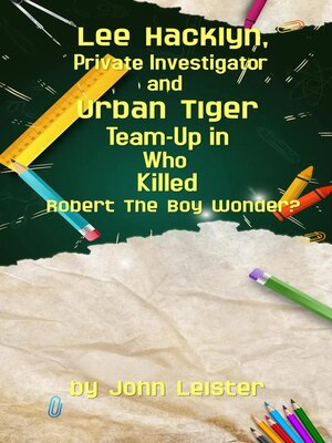cover image of Lee Hacklyn, Private Investigator and Urban Tiger Team-Up in Who Killed Robert the Boy Wonder?